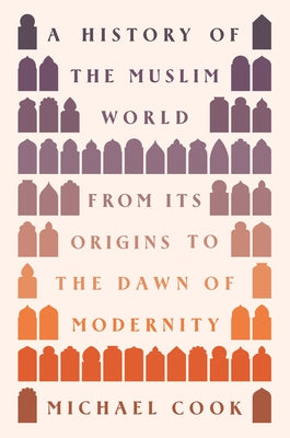 Book cover for A History of the Muslim World: From Its Origins to the Dawn of Modernity
