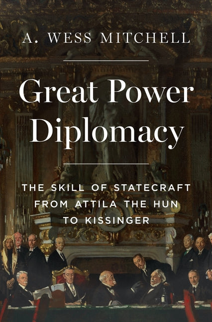 Book cover for Great Power Diplomacy: The Skill of Statecraft from Attila the Hun to Kissinger