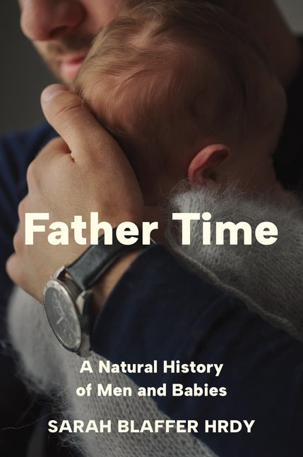 Book cover for Father Time: A Natural History of Men and Babies