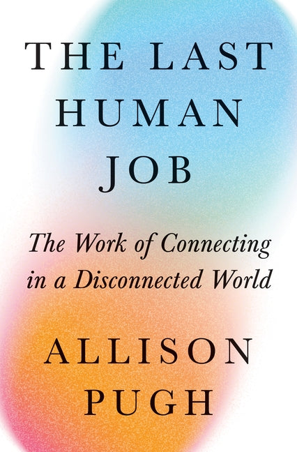 Book cover for Last Human Job: The Work of Connecting in a Disconnected World