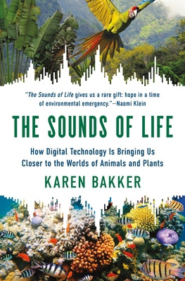 Book cover for The Sounds of Life: How Digital Technology Is Bringing Us Closer to the Worlds of Animals and Plants