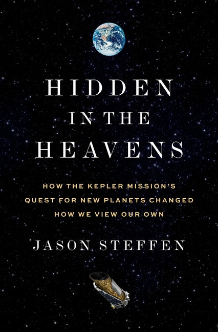 Book cover for Hidden in the Heavens: How the Kepler Mission's Quest for New Planets Changed How We View Our Own