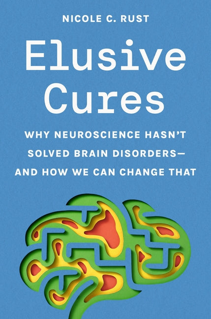 Book cover for Elusive Cures: Why Neuroscience Hasn't Solved Brain Disorders--And How We Can Change That