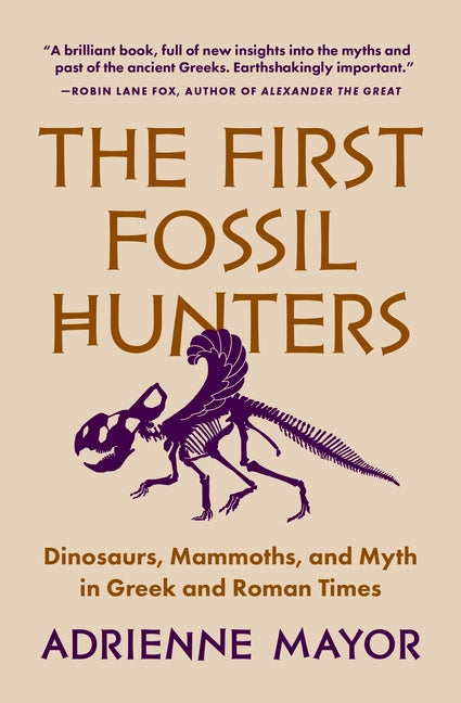 Book cover for First Fossil Hunters: Dinosaurs, Mammoths, and Myth in Greek and Roman Times