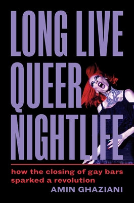 Book cover for Long Live Queer Nightlife: How the Closing of Gay Bars Sparked a Revolution