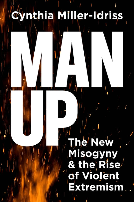 Book cover for Man Up: The New Misogyny and the Rise of Violent Extremism