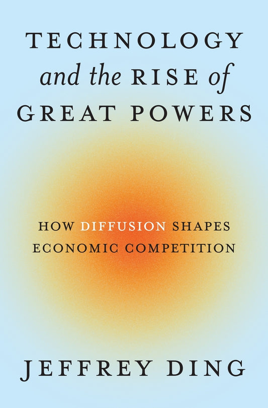 Book cover for Technology and the Rise of Great Powers: How Diffusion Shapes Economic Competition