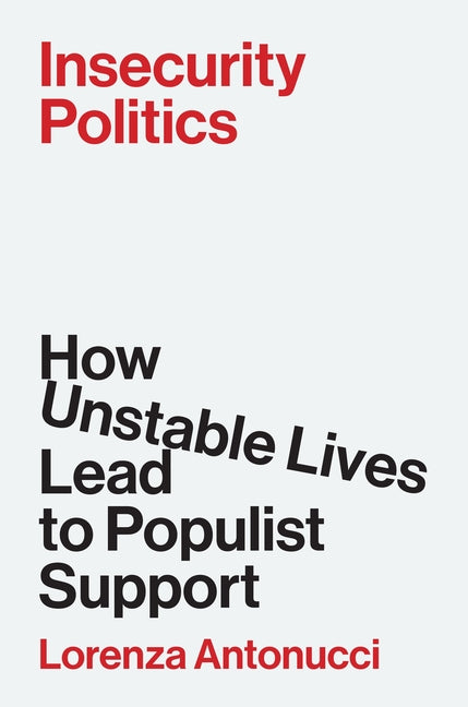 Book cover for Insecurity Politics: How Unstable Lives Lead to Populist Support