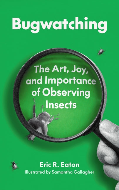 Book cover for Bugwatching: The Art, Joy, and Importance of Observing Insects