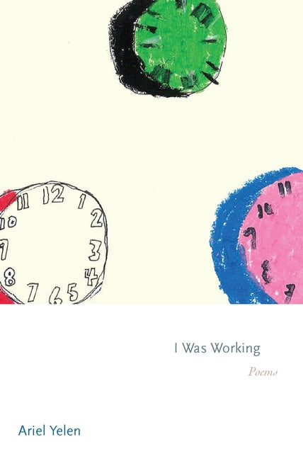 Book cover for I Was Working: Poems