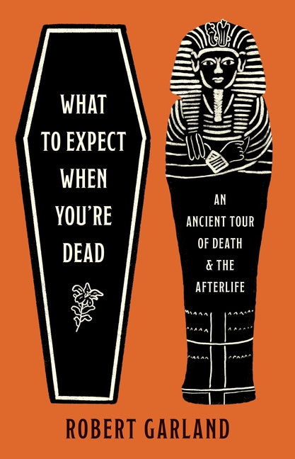 Book cover for What to Expect When You're Dead: An Ancient Tour of Death and the Afterlife