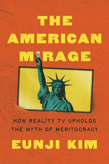 Book cover for American Mirage: How Reality TV Upholds the Myth of Meritocracy