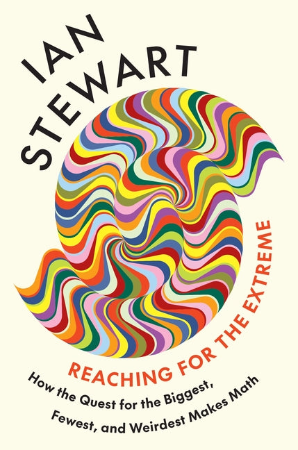 Book cover for Reaching for the Extreme: How the Quest for the Biggest, Fewest, and Weirdest Makes Math