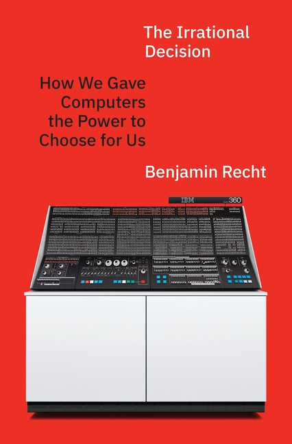Book cover for Irrational Decision: How We Gave Computers the Power to Choose for Us