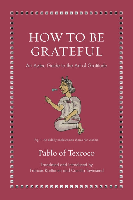 Book cover for How to Be Grateful: An Aztec Guide to the Art of Gratitude