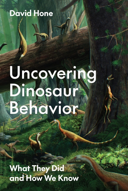 Book cover for Uncovering Dinosaur Behavior: What They Did and How We Know