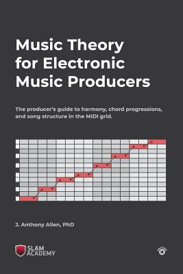 Book cover for Music Theory for Electronic Music Producers: The producers guide to harmony, chord progressions, and song structure in the MIDI grid.