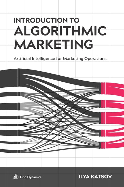 Book cover for Introduction to Algorithmic Marketing: Artificial Intelligence for Marketing Operations