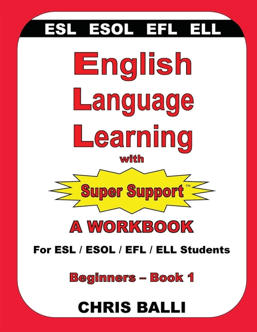 Book cover for English Language Learning with Super Support: Beginners - Book 1: A WORKBOOK For ESL / ESOL / EFL / ELL Students