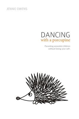 Book cover for Dancing with a Porcupine: Parenting wounded children without losing your self