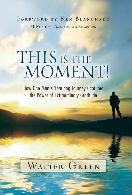 Book cover for This Is the Moment!: How One Man's Yearlong Journey Captured the Power of Extraordinary Gratitude