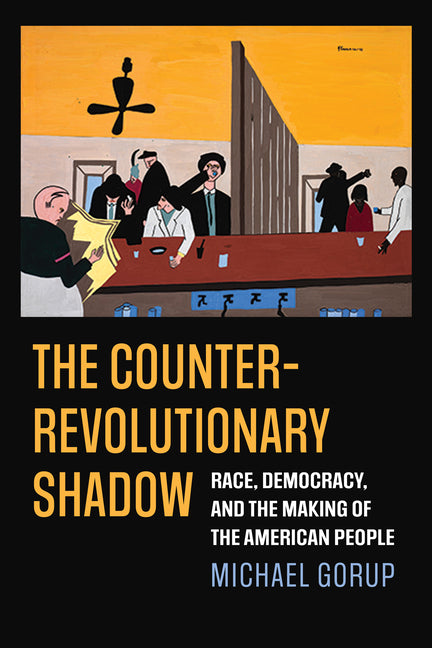 Book cover for Counterrevolutionary Shadow: Race, Democracy, and the Making of the American People