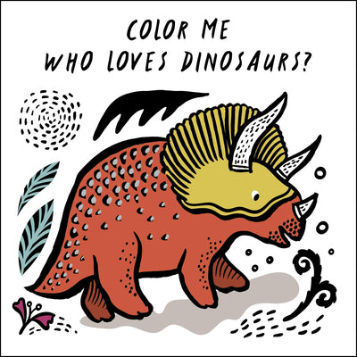 Book cover for Color Me: Who Loves Dinosaurs?: Watch Me Change Color in Water