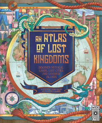 Book cover for An Atlas of Lost Kingdoms: Discover Mythical Lands, Lost Cities and Vanished Islands