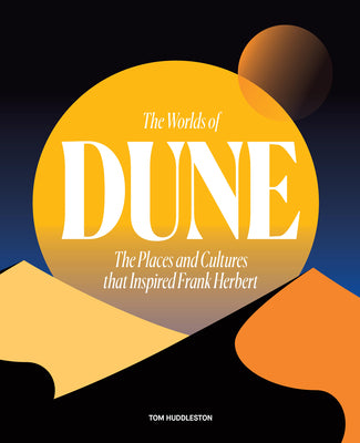 Book cover for The Worlds of Dune: The Places and Cultures That Inspired Frank Herbert