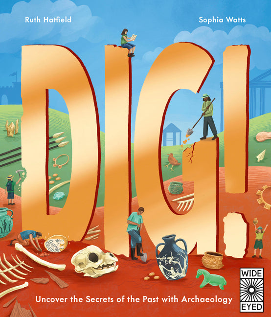 Book cover for Dig!: Uncover the Secrets of the Past with Archaeology