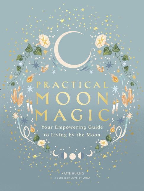 Book cover for Practical Moon Magic: Your Empowering Guide to Living by the Moon