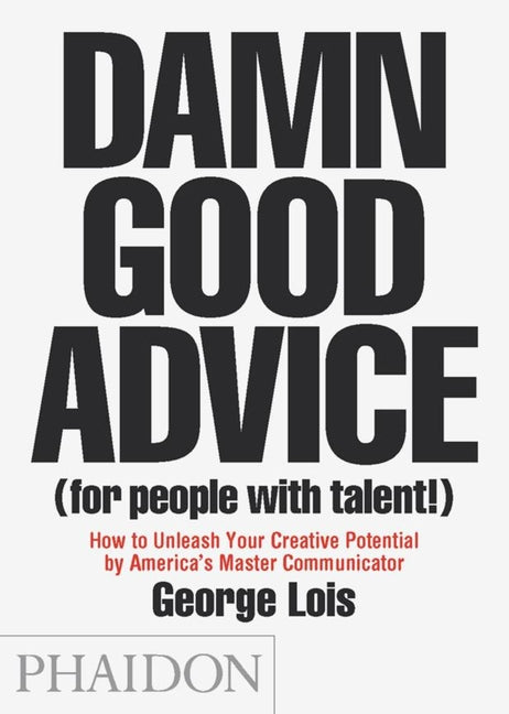 Book cover for Damn Good Advice (for People with Talent!): How to Unleash Your Creative Potential by America's Master Communicator