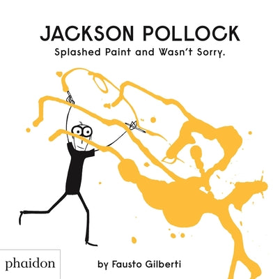 Book cover for Jackson Pollock Splashed Paint and Wasn't Sorry