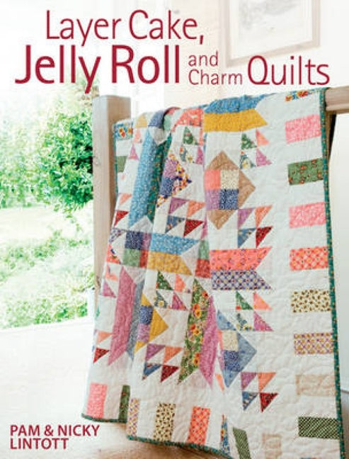 Book cover for Layer Cake, Jelly Roll and Charm Quilts