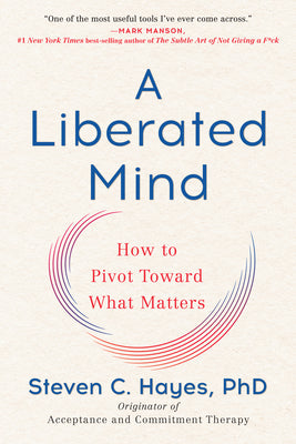 Book cover for A Liberated Mind: How to Pivot Toward What Matters