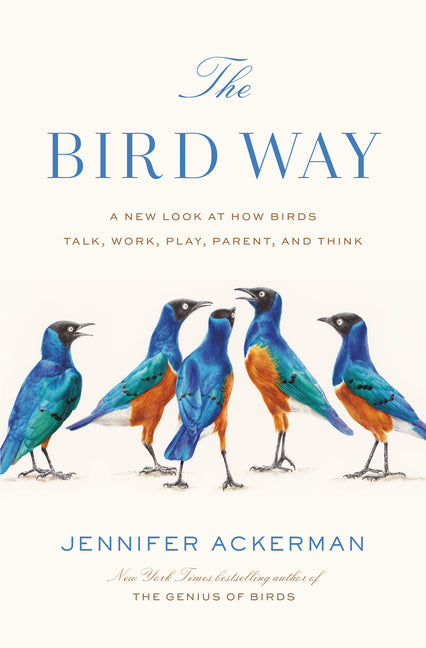 Book cover for The Bird Way: A New Look at How Birds Talk, Work, Play, Parent, and Think