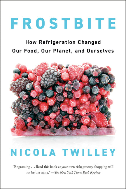 Book cover for Frostbite: How Refrigeration Changed Our Food, Our Planet, and Ourselves