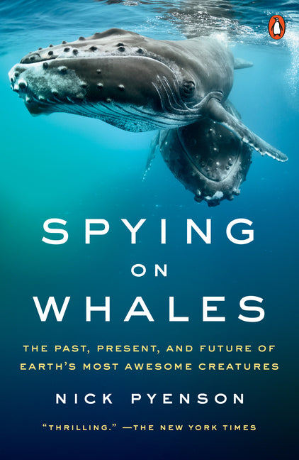 Book cover for Spying on Whales: The Past, Present, and Future of Earth's Most Awesome Creatures