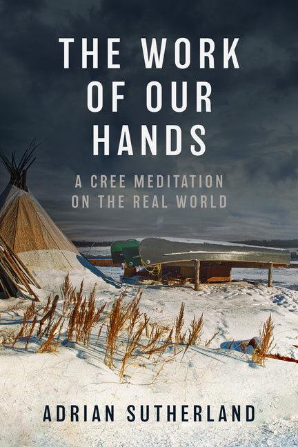 Book cover for Work of Our Hands: A Cree Meditation on the Real World