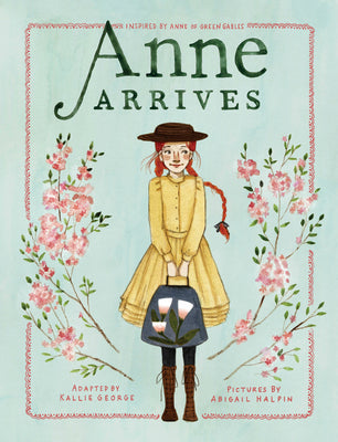 Book cover for Anne Arrives: Inspired by Anne of Green Gables