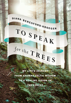 Book cover for To Speak for the Trees: My Life's Journey from Ancient Celtic Wisdom to a Healing Vision of the Forest