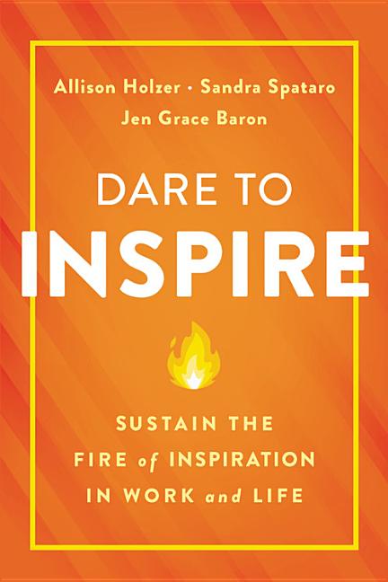 Book cover for Dare to Inspire: Sustain the Fire of Inspiration in Work and Life