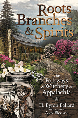 Book cover for Roots, Branches & Spirits: The Folkways & Witchery of Appalachia