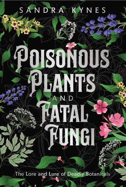 Book cover for Poisonous Plants and Fatal Fungi: The Lore and Lure of Deadly Botanicals