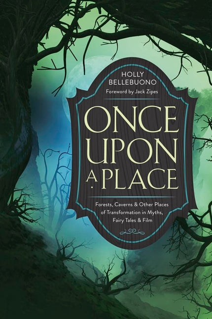 Book cover for Once Upon a Place: Forests, Caverns & Other Places of Transformation in Myths, Fairy Tales & Film