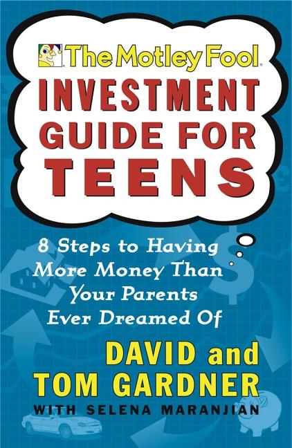 Book cover for Motley Fool Investment Guide for Teens: 8 Steps to Having More Money Than Your Parents Ever Dreamed of