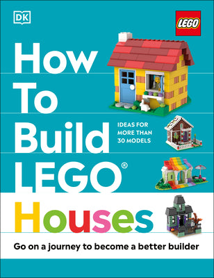 Book cover for How to Build Lego Houses: Go on a Journey to Become a Better Builder