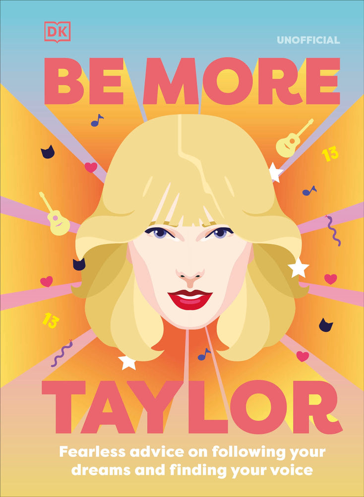 Book cover for Be More Taylor Swift: Fearless Advice on Following Your Dreams and Finding Your Voice