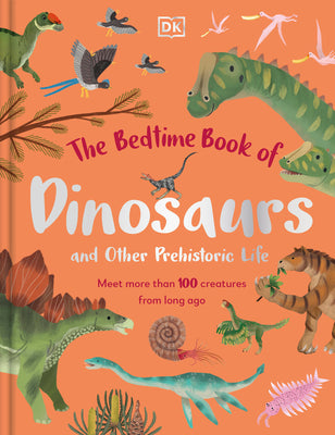 Book cover for The Bedtime Book of Dinosaurs and Other Prehistoric Life: Meet More Than 100 Creatures from Long Ago