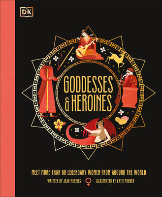 Book cover for Goddesses and Heroines: Meet More Than 80 Legendary Women from Around the World